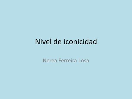 Nivel de iconicidad Nerea Ferreira Losa.