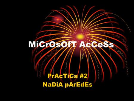 MiCrOsOfT AcCeSs PrAcTiCa #2 NaDiA pArEdEs. ¿qUe Es AcCeSs? es un programa del sist. Operativo Creado y modificado para uso personal componente de la.