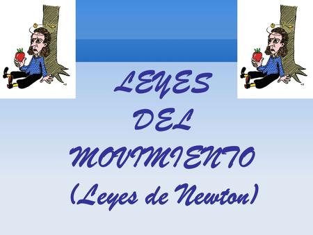 LEYES DEL MOVIMIENTO (Leyes de Newton). PRIMERA LEY Todo cuerpo tiende a mantener su cantidad de movimiento constante.