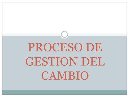 PROCESO DE GESTION DEL CAMBIO