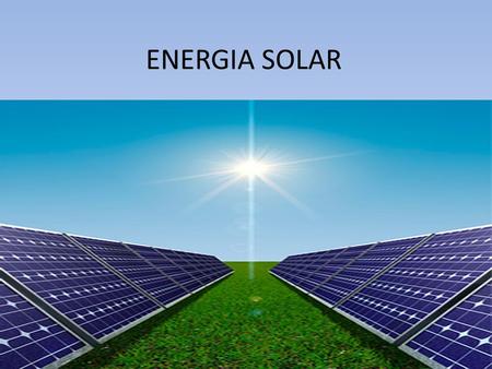 ENERGIA SOLAR. La energía solar es la energía producida por el sol y que es convertida a energía útil por el ser humano, ya sea para calentar algo o producir.