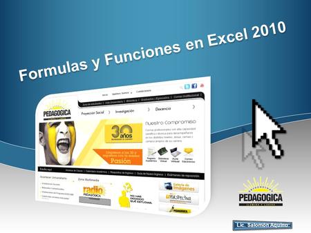 Formulas y Funciones en Excel 2010 Lic. Salomón Aquino.
