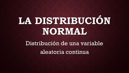 La distribución normal