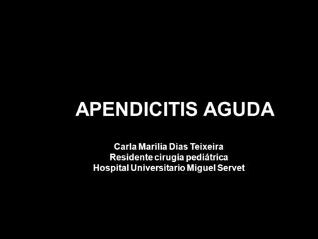 APENDICITIS AGUDA Carla Marilia Dias Teixeira