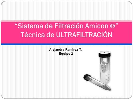 “Sistema de Filtración Amicon ®” Técnica de ULTRAFILTRACIÓN