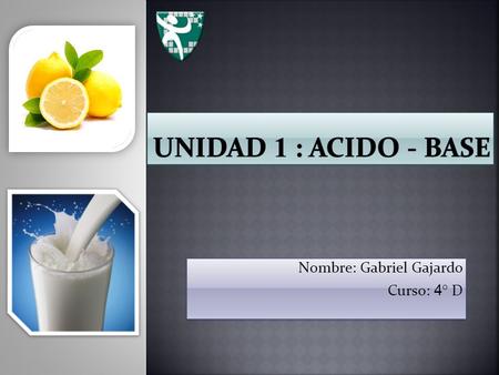 Nombre: Gabriel Gajardo Curso: 4° D