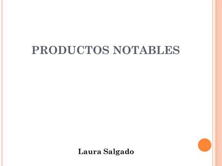 PRODUCTOS NOTABLES Laura Salgado.