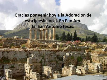 Gracias por venir hoy a la Adoracion de esta iglesia local. En Pan Am. En San Antonio texas.