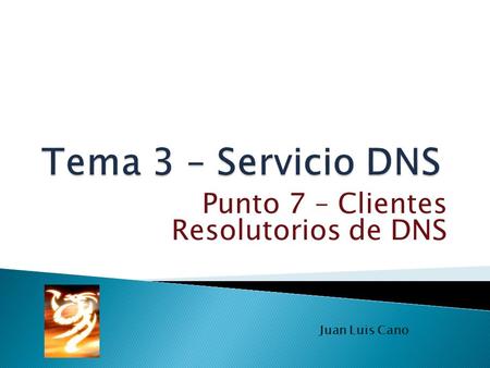 Punto 7 – Clientes Resolutorios de DNS Juan Luis Cano.