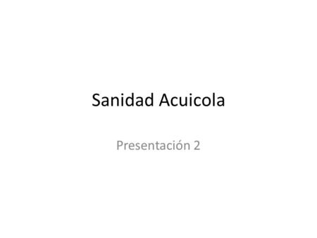 Sanidad Acuicola Presentación 2.