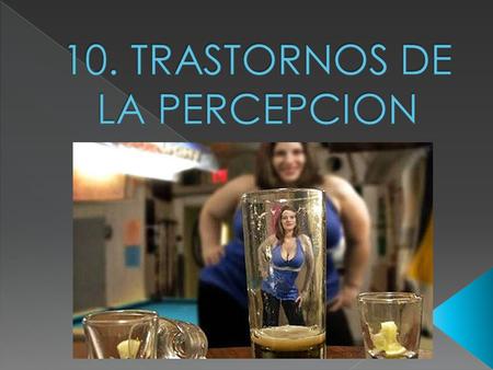 10. TRASTORNOS DE LA PERCEPCION