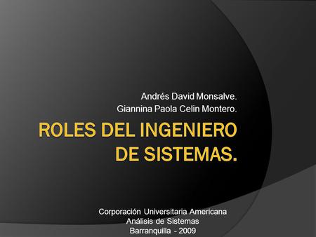 Andrés David Monsalve. Giannina Paola Celin Montero. Corporación Universitaria Americana Análisis de Sistemas Barranquilla - 2009.