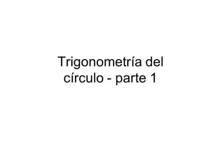 Trigonometría del círculo - parte 1