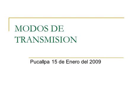 MODOS DE TRANSMISION Pucallpa 15 de Enero del 2009.