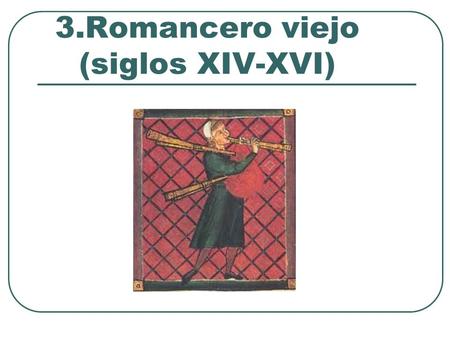 3.Romancero viejo (siglos XIV-XVI)