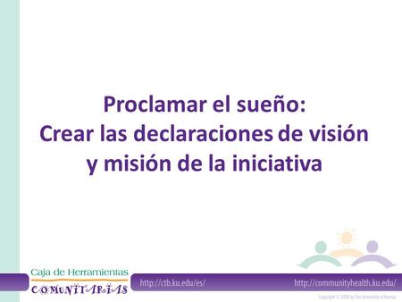 Proclamar el sueño: Crear las declaraciones de visión y misión de la iniciativa.