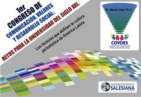 Dr. Martín Oller Ph.D. Los factores que definen la cultura periodística de América Latina.