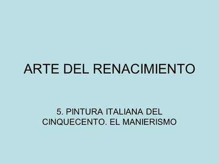 5. PINTURA ITALIANA DEL CINQUECENTO. EL MANIERISMO