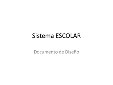 Sistema ESCOLAR Documento de Diseño.