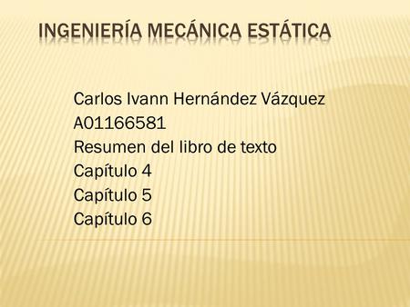 Carlos Ivann Hernández Vázquez A01166581 Resumen del libro de texto Capítulo 4 Capítulo 5 Capítulo 6.
