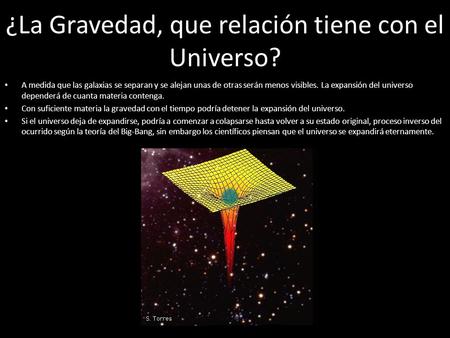 ¿La Gravedad, que relación tiene con el Universo? A medida que las galaxias se separan y se alejan unas de otras serán menos visibles. La expansión del.