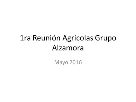 1ra Reunión Agricolas Grupo Alzamora Mayo Status en procesos relacionados a RRHH / RSPO Agrícolas IESS MDT SSO Reclutamiento SelecciónContratación.