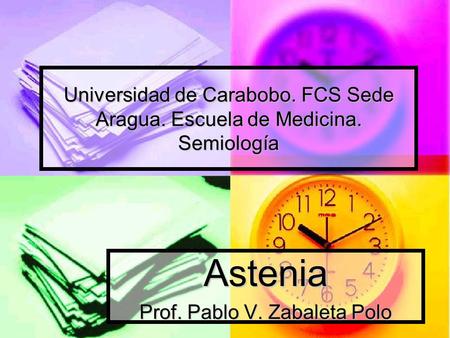 Astenia Prof. Pablo V. Zabaleta Polo Universidad de Carabobo. FCS Sede Aragua. Escuela de Medicina. Semiología.