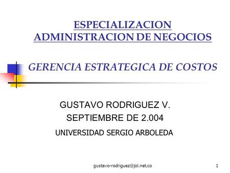 ESPECIALIZACION ADMINISTRACION DE NEGOCIOS GERENCIA ESTRATEGICA DE COSTOS GUSTAVO RODRIGUEZ V. SEPTIEMBRE DE UNIVERSIDAD.