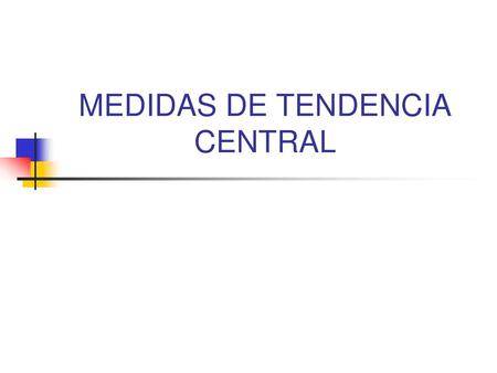 MEDIDAS DE TENDENCIA CENTRAL
