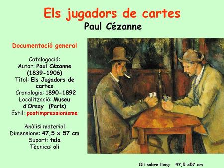 Els jugadors de cartes Paul Cézanne Documentació general Catalogació: