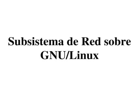 Subsistema de Red sobre GNU/Linux