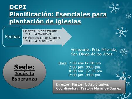 DCPI Planificación: Esenciales para plantación de iglesias Sede: Jesús la Esperanza Venezuela, Edo. Miranda, San Diego de los Altos. Director: Pastor: