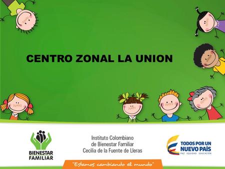 CENTRO ZONAL LA UNION. ATENCION INTEGRAL A LA PRIMERA INFANCIA DE CERO A SIEMPRE.