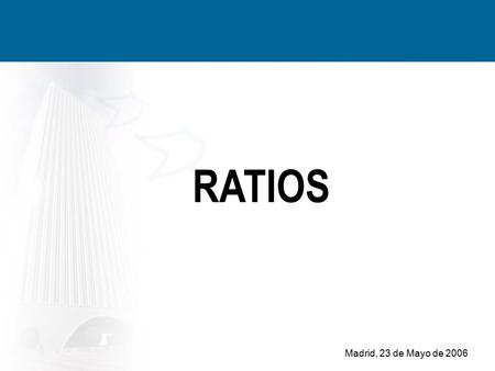 RATIOS Madrid, 23 de Mayo de Accionistas por desembolsos no exigidos Inmovilizado Inmaterial Material Financiero Acciones sociedades dominantes.