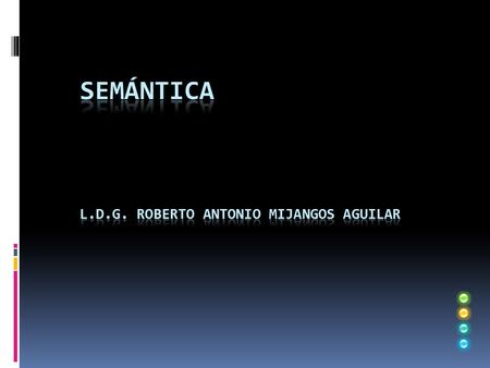 Definición  Semántica: Disciplina lingüística que estudia el significado TIPOS:  Semántica filosófica, lógica y psicológica  Semántica lingüística.