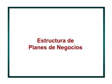 Estructura de Planes de Negocios. 1 Objetivos de la presentación de hoy Proporcionar lineamientos básicos para la elaboración exitosa de planes de negocio.