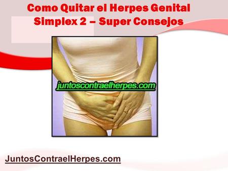 JuntosContraelHerpes.com Como Quitar el Herpes Genital Simplex 2 – Super Consejos.