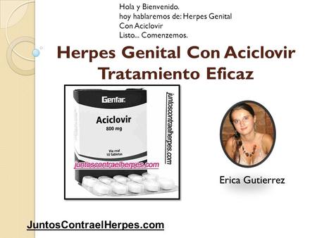 Herpes Genital Con Aciclovir Tratamiento Eficaz Hola y Bienvenido. hoy hablaremos de: Herpes Genital Con Aciclovir Listo... Comenzemos. JuntosContraelHerpes.com.