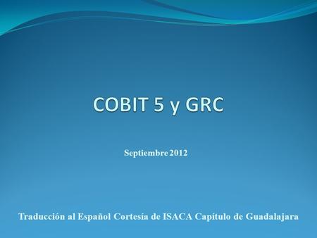 Septiembre 2012 Traducción al Español Cortesía de ISACA Capítulo de Guadalajara.