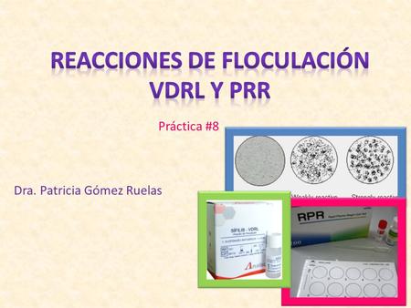 Dra. Patricia Gómez Ruelas Práctica # , Wasserman  describió la prueba reacción de fijación del complemento (RFC). Composición del Ag: fosfolípido.