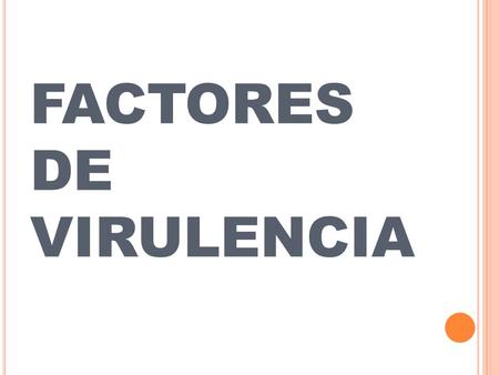 FACTORES DE VIRULENCIA. D EFINICIÓN : Virulencia deriva del latín virulentus que significa «lleno de veneno» y designa el carácter patogénico y nocivo.