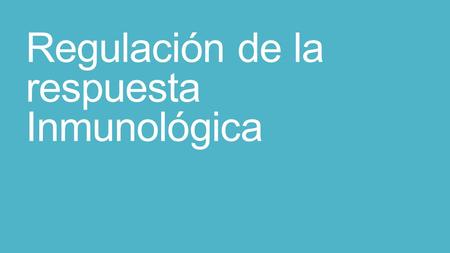 Regulación de la respuesta Inmunológica. Tolerancia Inmunológica.