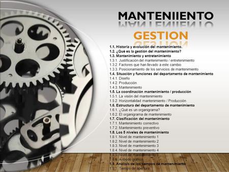 1.1. Historia y evolución del mantenimiento ¿Qué es la gestión del mantenimiento? 1.3. Mantenimiento y entretenimiento Justificación del mantenimiento.