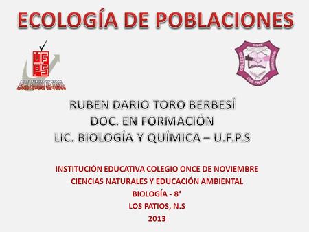INSTITUCIÓN EDUCATIVA COLEGIO ONCE DE NOVIEMBRE CIENCIAS NATURALES Y EDUCACIÓN AMBIENTAL BIOLOGÍA - 8° LOS PATIOS, N.S 2013.