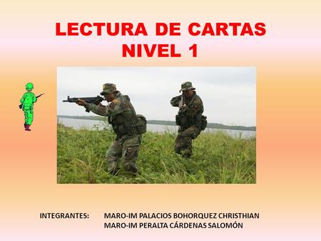 LECTURA DE CARTAS NIVEL 1 INTEGRANTES: MARO-IM PALACIOS BOHORQUEZ CHRISTHIAN MARO-IM PERALTA CÁRDENAS SALOMÓN.
