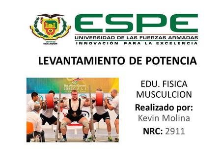LEVANTAMIENTO DE POTENCIA EDU. FISICA MUSCULCION Realizado por: Kevin Molina NRC: 2911.