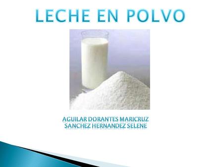 Propiedad/Tipo de leche Leche frescaLeche en polvo Densidad g/mL a 15°C Densidad a granel 0.45 a 0.55 g/mL Viscosidad Entre 1.7 a 2.2 centi.