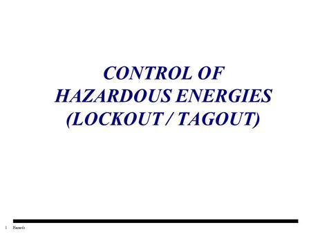 1Hazards CONTROL OF HAZARDOUS ENERGIES (LOCKOUT / TAGOUT)