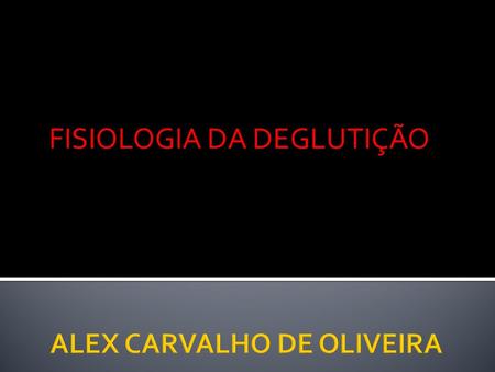 FISIOLOGIA DA DEGLUTIÇÃO. APARELHO DA DEGLUTIÇÃO - LÍNGUA, PALATO MOLE, FARINGE, LARINGE (GLOTE), ESFÍNCTER ESOFÁGICO SUPERIOR (EES), CORPO DO ESÔFAGO,