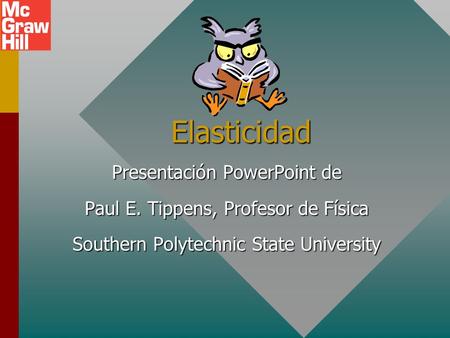 Elasticidad Elasticidad Presentación PowerPoint de Paul E. Tippens, Profesor de Física Southern Polytechnic State University.
